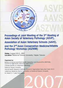 Proceedings of Joint Meeting of the 3rd Meeting of Asian Society of Veterinary Pathology (ASVP), Association of Asian Veterinary Schools (AAVS), and the 2nd Asian Conservation Medicine/Wildlife Pathology Workshop (ASZWM)