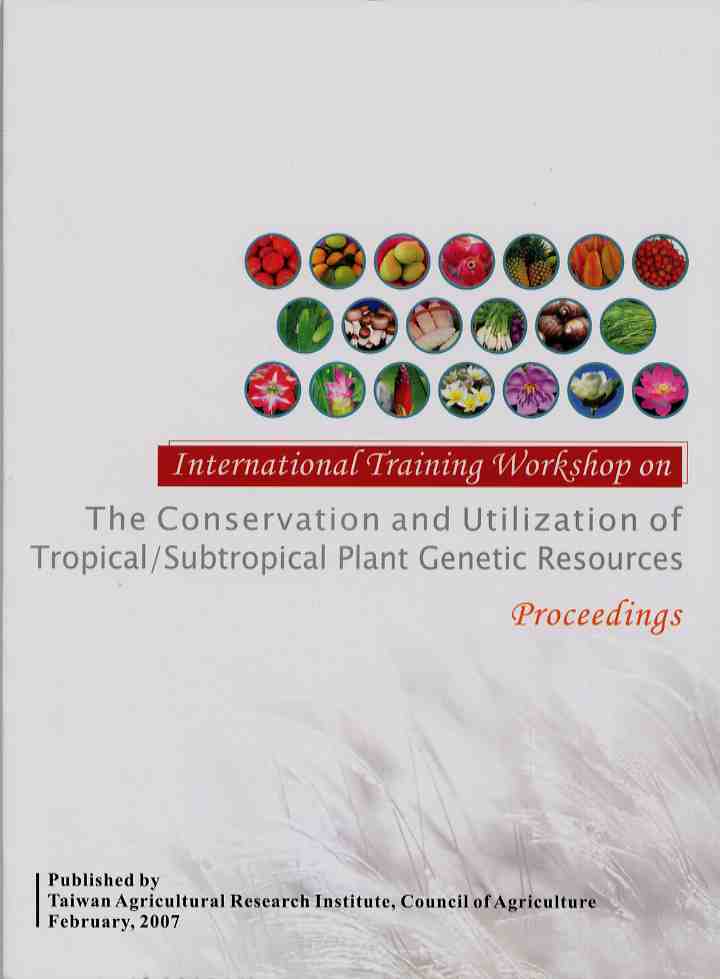The Conservation and Utilizqtion of Tropical /Subtropical Plant Genetic Reaources(熱帶亞熱帶植物種原保存與利用)