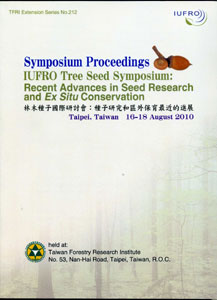 Symposium Proceedings IUFRO Tree Seed Symposium: Recent Advances in Seed Research and Ex Situ Conservation林木種子國際研討會：種子研究和區外保育最近的進展